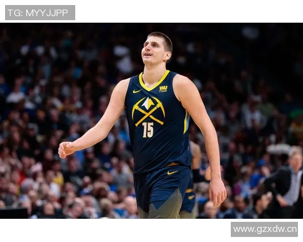 约基奇连续四场三双展现全能实力努力以正确方式打球追求顺利表现 约基奇连续四场三双展现全能实力努力以正确方式打球追求顺利表现